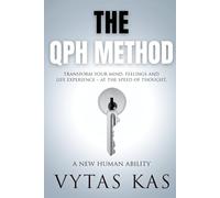 The QPH Method: Transform Your Mind, Feelings, and Life Experience - at The Speed of Thought.