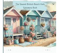 The Quaint British Beach Huts Ephemera Book: Background papers for your junk journals and scrapbooks, shabby chic throughout with a vintage vibe