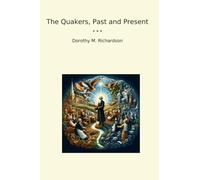 The Quakers, Past and Present (Classic Books)