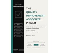 The Quality Improvement Associate Primer: ASQ Certified Quality Technician Certification Exam Preparation