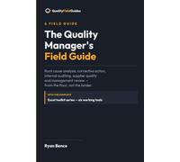 The Quality Manager's Field Guide: Root Cause Analysis, Corrective Action, Internal Auditing, Supplier Quality and Management Review