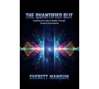 The Quantified Slit: Cracking the Code of Reality Through Science & Simulation