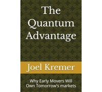 The Quantum Advantage: Why Early Movers Will Own Tomorrow's markets