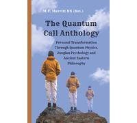The Quantum Call Anthology: Personal Transformation Through Quantum Physics, Jungian Psychology, and Ancient Eastern Philosophy