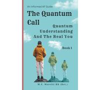 The Quantum Call: Quantum Understanding And The Real You: 1