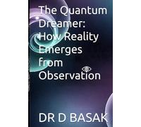 The Quantum Dreamer: How Reality Emerges from Observation