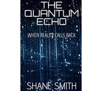 The Quantum Echo: When Reality Calls Back
