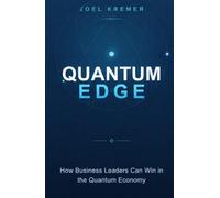 The Quantum Edge: How Business Leaders Can Win in the Quantum Economy