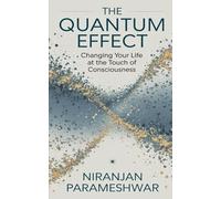 The Quantum Effect: Changing Your Life at the Touch of Consciousness