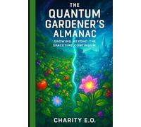 THE QUANTUM GARDENER'S ALMANAC: Growing Beyond the Spacetime Continuum