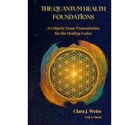 The Quantum Health Foundations: A Galactic Team Transmission for the Healing Codex