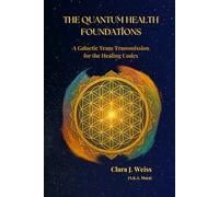 The Quantum Health Foundations: A Galactic Team Transmission for the Healing Codex
