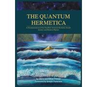 The Quantum Hermetica: A Documentation of the Parallels between Hermetic Occult Science and Modern Physics