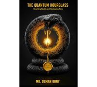 The Quantum Hourglass: Rewriting Reality and Reshaping Time (Master Edition): 2