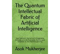 The Quantum Intellectual Fabric of Artificial Intelligence: How Quantum Mechanics Orthogonality Ontology and the Mukherjee Pramix Laws Empower AI and Machine Learning