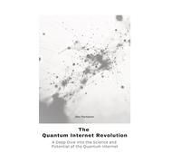 The Quantum Internet Revolu-tion: A Deep Dive into the Science and Potential of the Quantum Internet