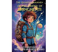 The Quantum Journey of the Friend of Bringhenti: How You Co-Create Reality with Biblical Faith and Quantum Mechanics