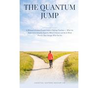 The Quantum Jump: A Woman's Evidence-Graded Guide to Shifting Timelines - What the Neuroscience Actually Supports, What It Doesn't, and the 12-Week Practice That Changes Who You Are