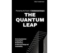 The Quantum Leap: Pioneering the Future of Architectural Design: Harnessing Quantum Computing for Revolutionary Architectural Design and Sustainability