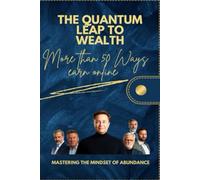 The Quantum Leap to Wealth: Over 50 Ways to Earn Online and Master the Mindset of Abundance