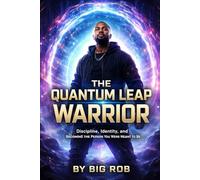 The Quantum Leap Warrior: Discipline, Identity, and Becoming the Person You Were Meant to Be
