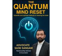 THE QUANTUM MIND RESET: Scientific and spiritual methods of rewiring the brain