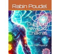 The Quantum Power Of Chakras: Beyond The Physical