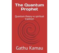 The Quantum Prophet: Quantum theory vs spiritual tradition