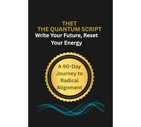 The Quantum Script: "Write Your Future, Reset Your Energy: A 90-Day Journey to Radical Alignment"