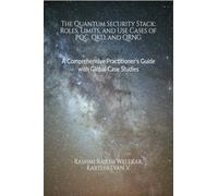 The Quantum Security Stack: Roles, Limits, and Use Cases of PQC, QKD, and QRNG : A Comprehensive Practitioner's Guide with Global Case Studies