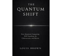 The Quantum Shift: How Quantum Computing Will Transform AI, Cybersecurity, and Bitcoin