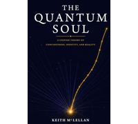 The Quantum Soul: A Unified Theory of Consciousness, Identity, and Reality