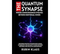The Quantum Synapse: Where Consciousness Evolves Beyond Individual Minds: Exploring Quantum Entanglement, Neural Integration, and Humanity's Choice Between Individual and Collective Consciousness
