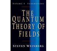 The The Quantum Theory of Fields: Volume 1, Foundations: v. 1: The Quantum
