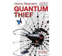 The Quantum Thief: The epic hard SF heist thriller for fans of THE MATRIX and NEUROMANCER