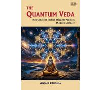 The Quantum Veda: How Ancient Indian Wisdom Predicts Modern Science!