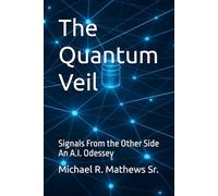 The Quantum Veil: Signals From the Other Side An A.I. Odessey