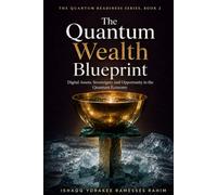 The Quantum Wealth Blueprint: Digital Assets, Sovereignty and Opportunity in the Quantum Economy