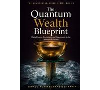 The Quantum Wealth Blueprint: Digital Assets, Sovereignty and Opportunity in the Quantum Economy