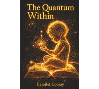 The Quantum Within: Unlock Hidden Energy and Manifest Change