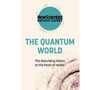 The Quantum World: The Disturbing Theory at the Heart of Reality