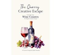 The Quarry Creative Escape: Volume One: Wine Country - An Elegant Creative Escape: 1
