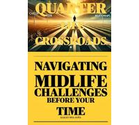 THE QUARTER-LIFE CROSSROADS: Navigating Midlife Challenges Before Your Time