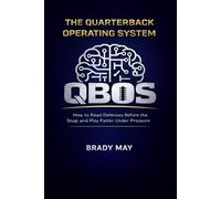 The Quarterback Operating System: How to Read Defenses Before the Snap and Play Faster Under Pressure