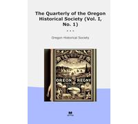 The Quarterly of the Oregon Historical Society (Vol. I, No. 1)