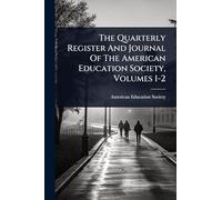 The Quarterly Register And Journal Of The American Education Society, Volumes 1-2