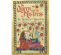The Queen and the Mistress: The Women of Edward III