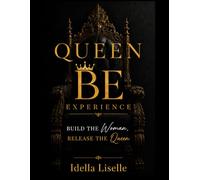 The Queen BE Experience: Build the Woman. Release The Queen