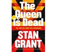 The Queen Is Dead: The passionate and powerful bestselling book by critically acclaimed journalist and author of Talking to My Country and Australia Day