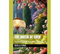 The Queen of Eden: Hazrat Syeda Fatima Zehra R. A.